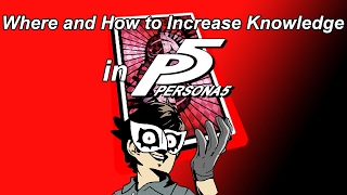 Where and How to Increase Knowledge in Persona 5 Where and How to Increase Knowledge in Persona 5