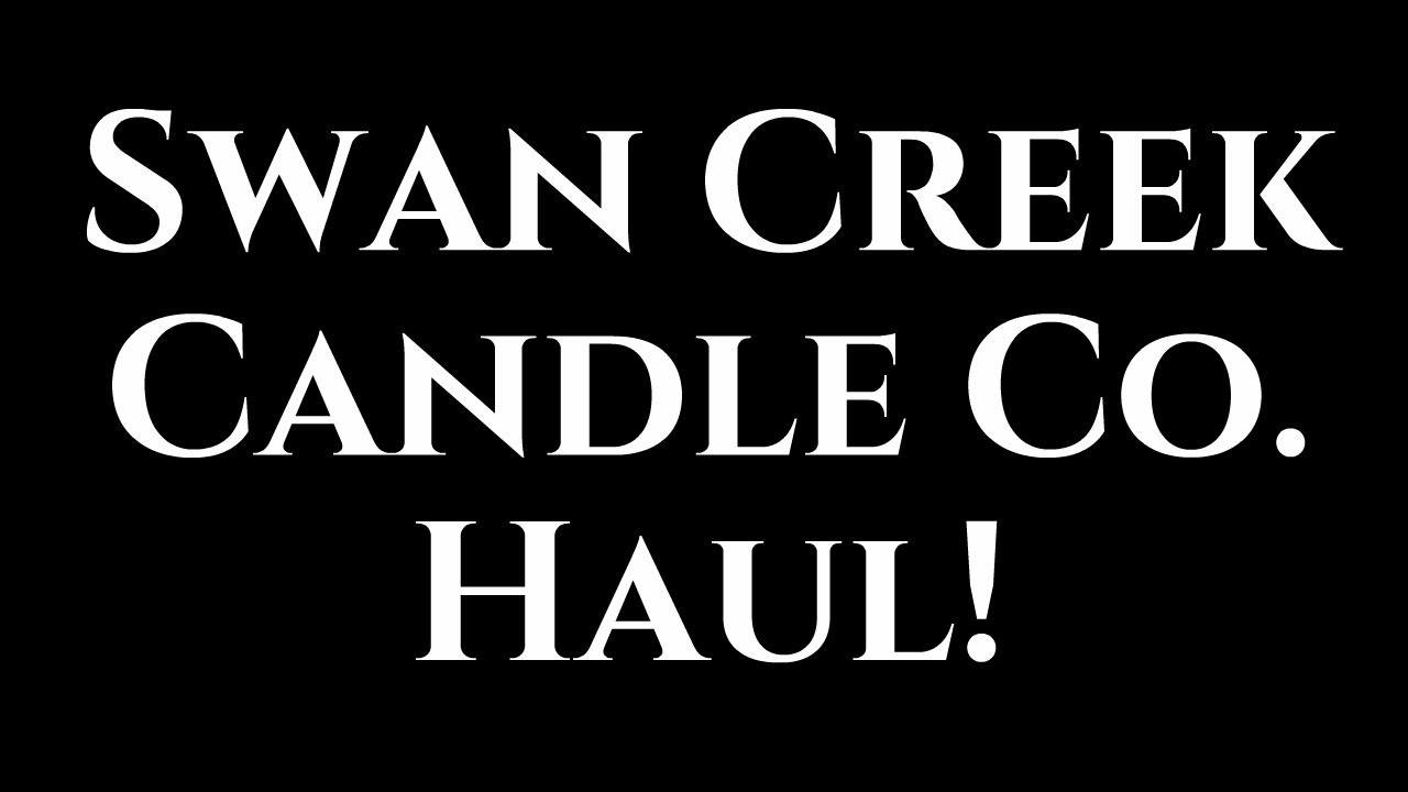 Swan Creek Candle Co. Haul! YouTube