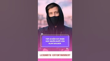 Top 10 bản hit được xem nhiều nhất của Alan Walker #shorts