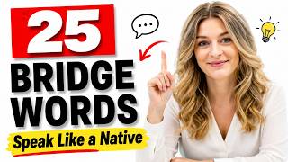 Speak English Fluently: 25 Bridge Words Native Speakers Use Every Day✅Learn English Podcast