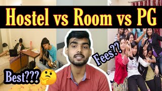 Which is best for college student-- Hostel vs Room vs PG??