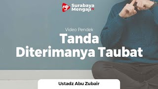 Tanda Diterimanya Taubat - Ustadz Abu Zubair