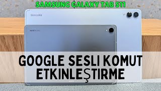 Samsung Galaxy Tab S11 Google Sesli Komut Etkinleştirme | Kolay ve Hızlı Yöntem
