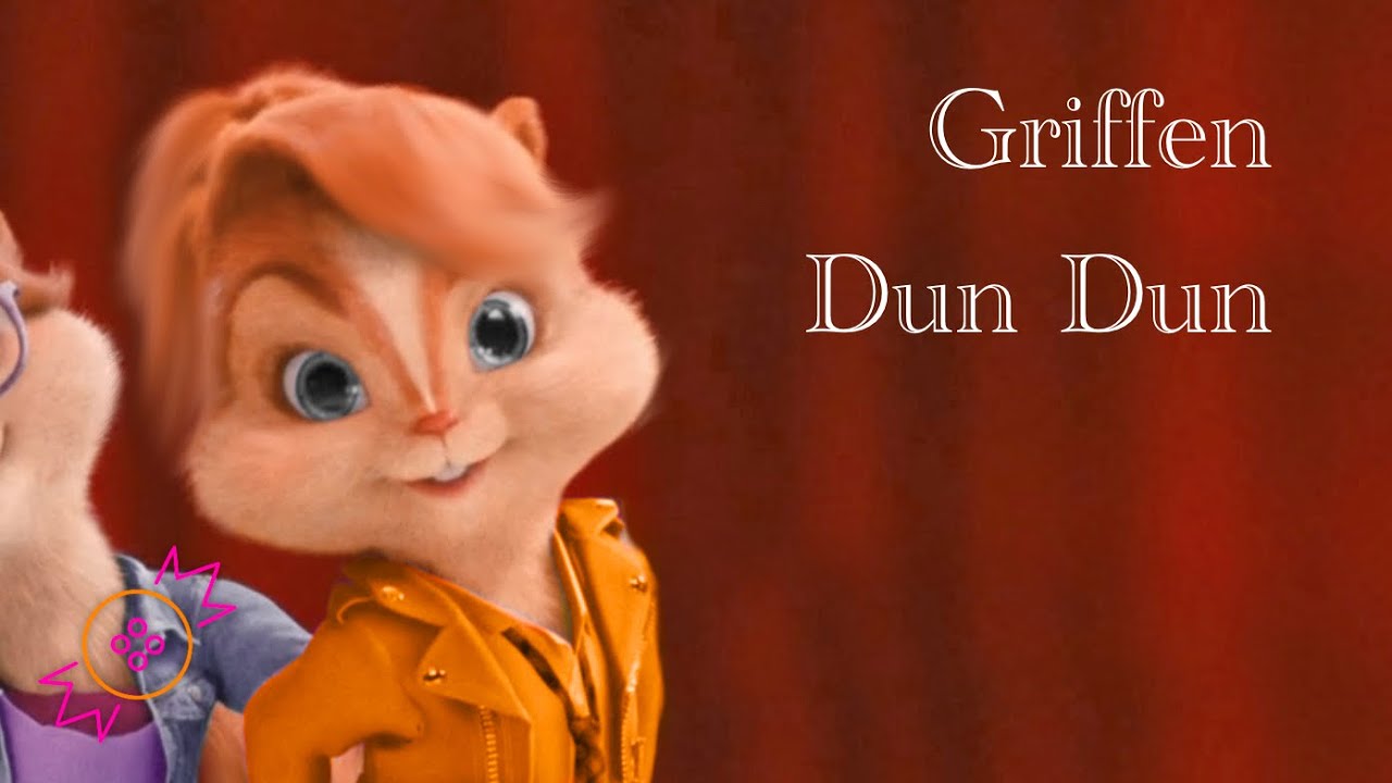 Griffen || Dun Dun [Alvin and the Chipmunks] - YouTube
