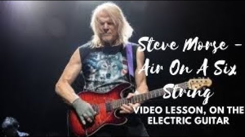 Steve Morse - Air On A Six String video lessons, on the electric guitar
