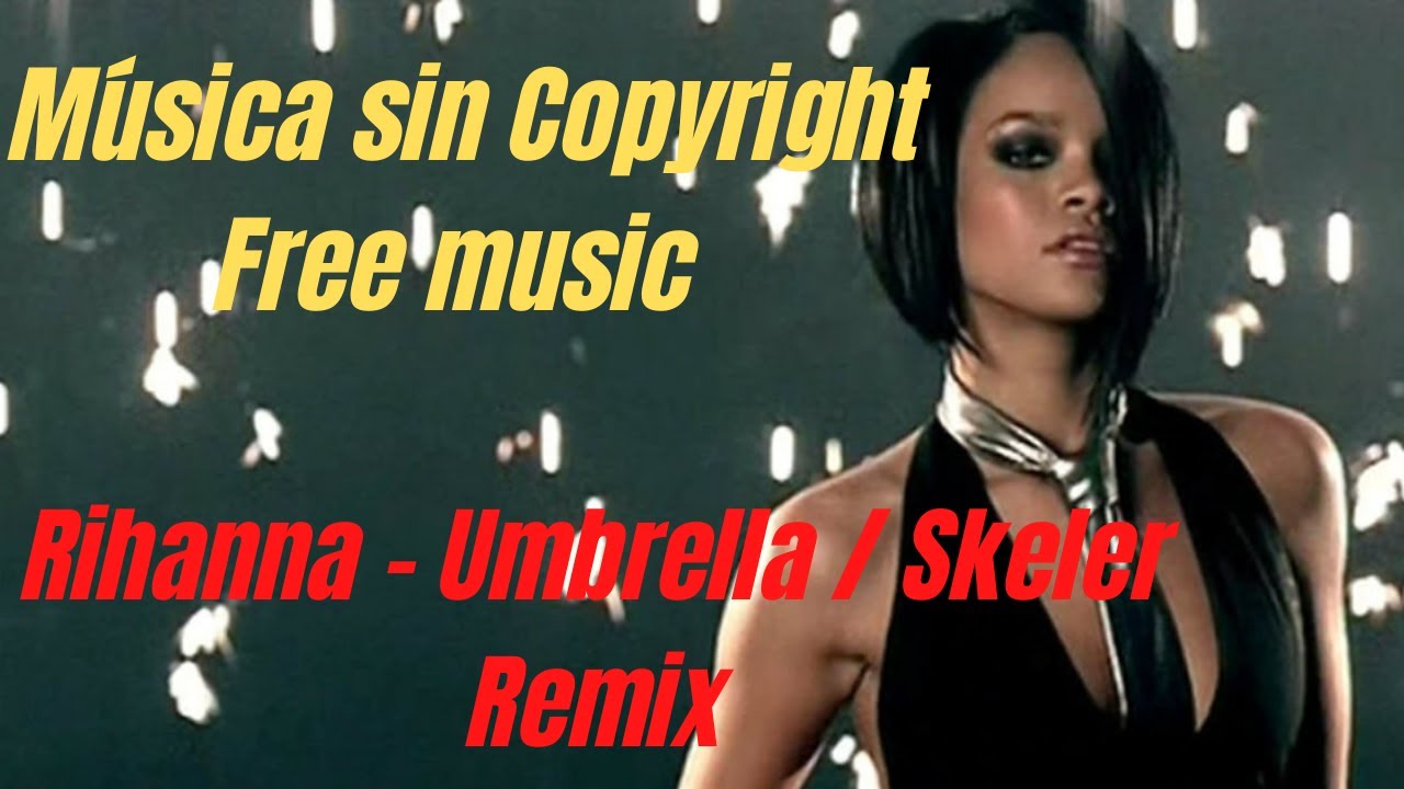 Música sin Copyright _ Free music . Rihanna Umbrella / Skeler Remix