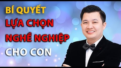 Bí quyết lựa chọn nghề nghiệp cho con - Diễn giả Đào Ngọc Cường