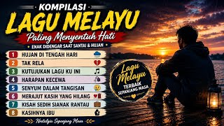 Kompilasi Lagu Melayu Paling Menyentuh Hati | Hujan di Tengah Hari, Tak Rela, Kasihnya Ibu & Lainnya