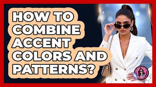 Full How To Combine Accent Colors And Patterns Update