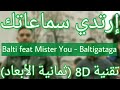 Balti feat Mister You - Baltigataga (erakh la) (8D AUDIO)