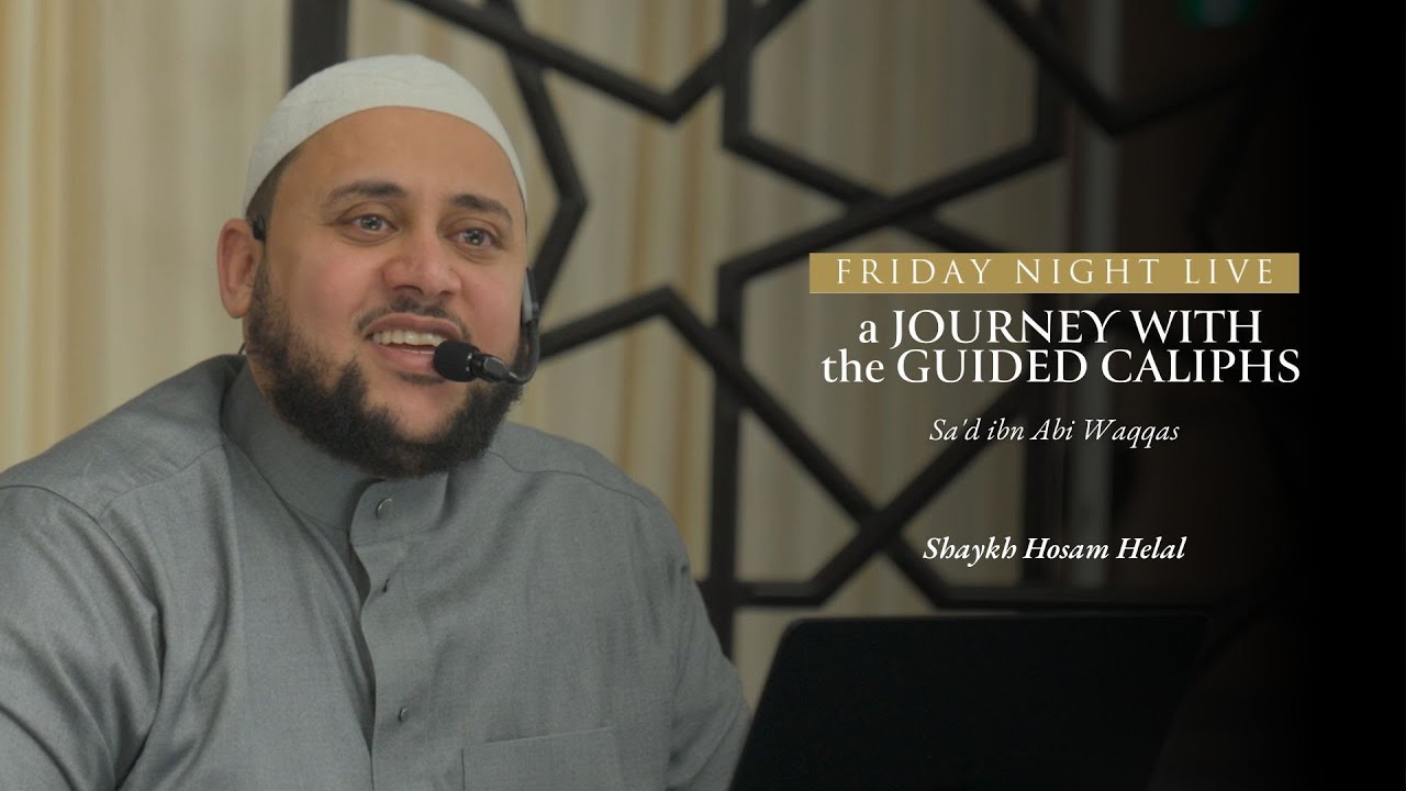 A Journey With The Guided Caliphs | Sa'd ibn Abi Waqqas | Shaykh Hosam Helal