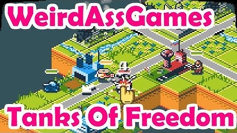 Tanks Of Freedom | WeirdAssGames