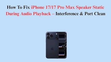 How To Fix iPhone 17/17 Pro Max Speaker Static During Audio Playback – Interference & Port Clean