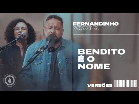 BENDITO É O NOME (BLESSED BE YOUR NAME) | Fernandinho e Paula - Versões