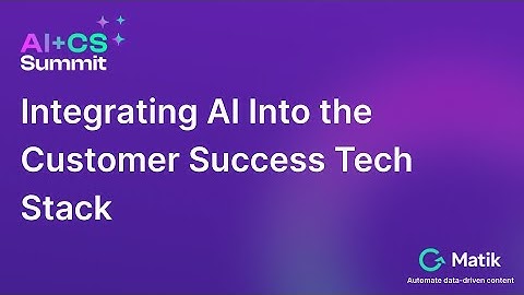 Integration AI into the Customer Success Tech Stack - AI + Customer Success Summit