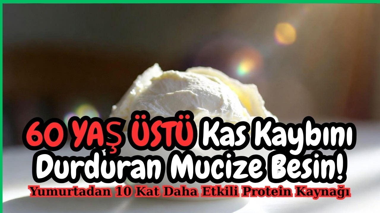 60 Yaş Üstü Kas Kaybını Durduran Mucize Besin! Yumurtadan 10 Kat Daha Etkili Protein Kaynağı