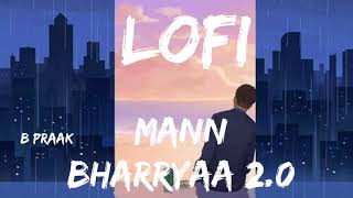 Mann Bharryaa 2.0 |Slowed+Reverb] Slowed Reverb 2.0 | BPraak || Lofi Music || Shershah ||