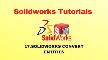 Solidworks Tutorial 17 :- Convert entities