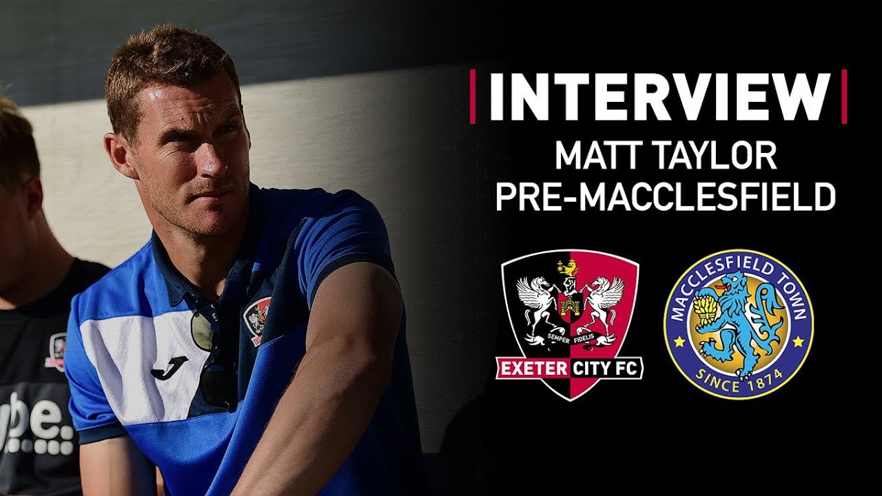 💬 Matt Taylor pre-Macclesfield Town (H) | Exeter City Football Club football score