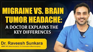 Migraine vs.Brain Tumor Headache:ADoctor Explains the Key Differences|Dr. Raveesh|Best Neurosurgeon