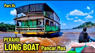 #Part.14 PERAHU LONG BOAT KAPAL PANCAR MAS 2 SUNGAI BARITO