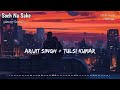 Soch Na Sake Lyrics [Slowed+Reverb] - Arijit Singh, Tulsi Kumar | Text Lyrics | Lofi Music Channel Mp3 Song