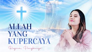 Allah Yang Kupercaya - Regina Pangkerego