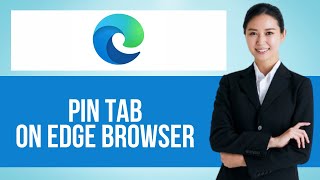 How to Pin Tab on Microsoft Edge — Step by Step Edge Browser Tutorial