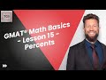 GMAT® Focus Edition Math Basics - Lesson 15 - Percents