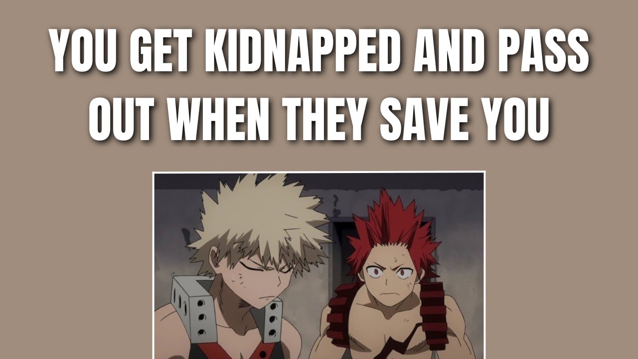 You get kidnapped and pass out when they save you - Kiribaku x listener