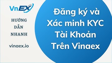 Cách Đăng Ký Và Xác Minh KYC Tài Khoản Trên Vinaex - Hướng Dẫn Nhanh