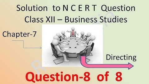 NCERT  Solutions -Class  XII- Business Studies-Chapter-7 Directing  Question-8