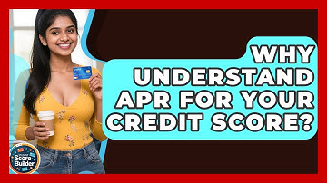 Why Understand APR For Your Credit Score? - Student Score Builder