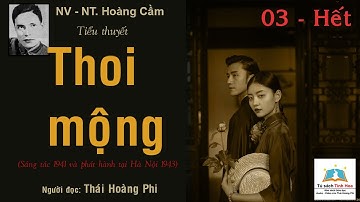 THOI MỘNG. Tập 03 - Hết. Tác giả: NV - Thi sĩ. Hoàng Cầm. Người đọc: Thái Hoàng Phi