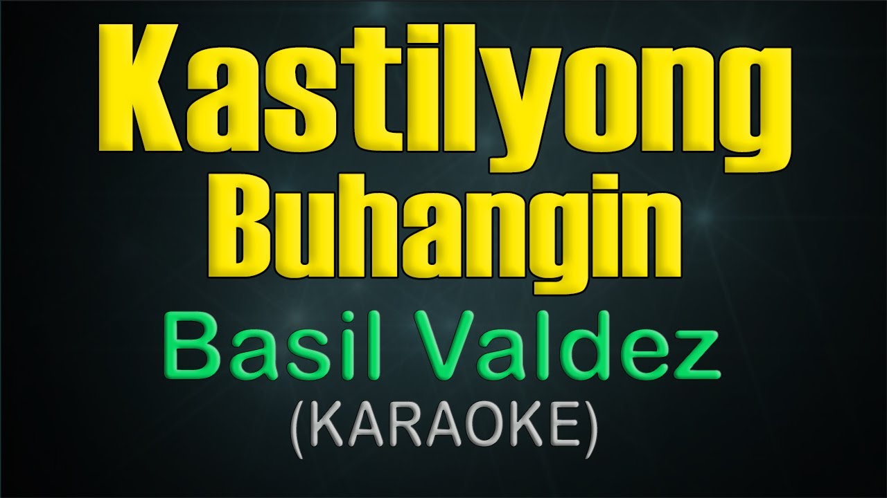 KASTILYONG BUHANGIN / KARAOKE - Basil Valdez