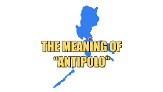 The Meaning and Origin of Antipolo, a City in Rizal Province