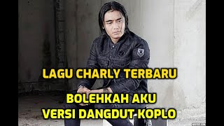 Charly Setia Band - Bolehkah Aku | Cover Versi Dangdut Koplo