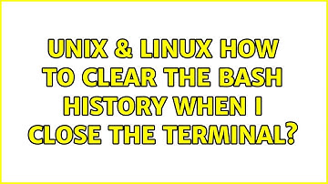 Unix & Linux: How to clear the bash history when i close the terminal? (4 Solutions!!)