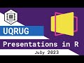 UQRUG July 2023 Overview - Quarto Reveal.js Presentations