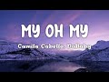 Camila Cabello - My Oh My (Lyrics) ft. DaBaby