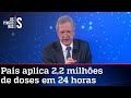 Augusto Nunes: Imprensa ignora recorde de vacinação quebrado pelo Brasil