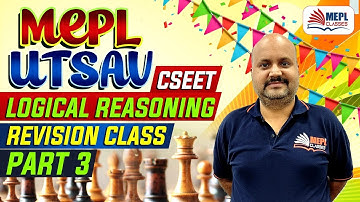 MEPL Utsav | CSEET Logical Reasoning Revision Class - Part 3 | Mohit Agarwal