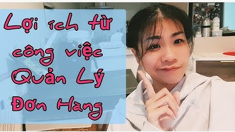 Làm Quản Lý Đơn Hàng - Merchandiser Học Hỏi Được Những Gì Hay ???