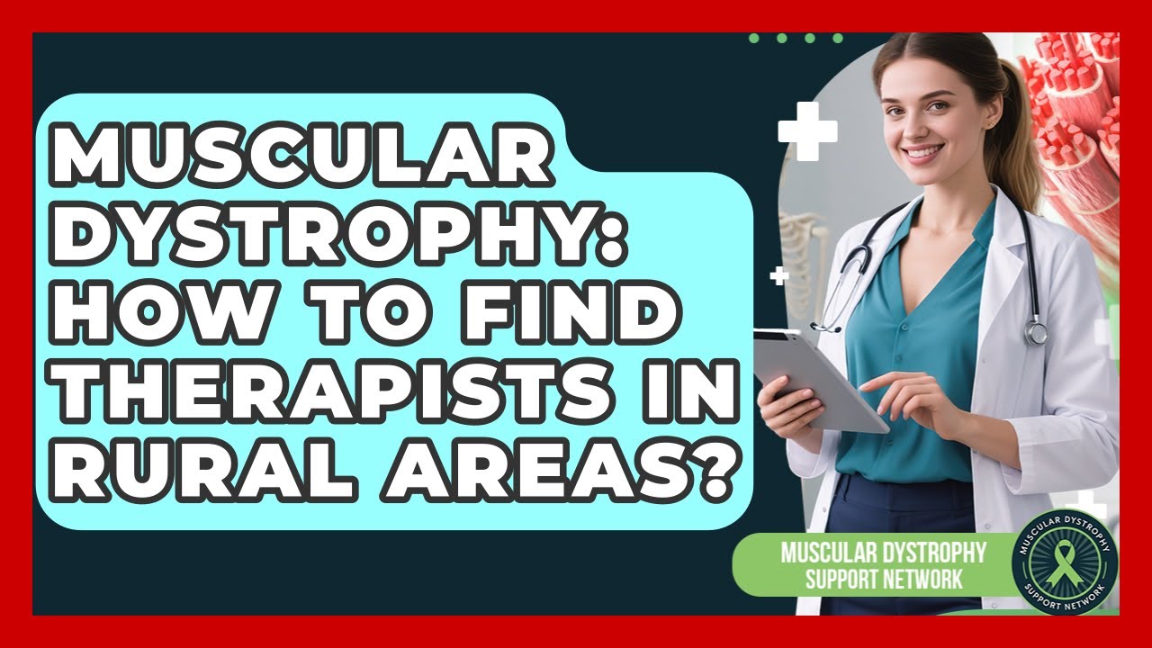 Muscular Dystrophy: How To Find Therapists In Rural Areas? - Muscular Dystrophy Support Network