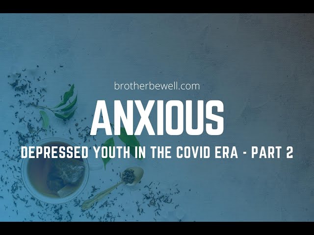 Anxious, Depressed Youth In The COVID Era - Part 2