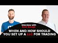 When and How should you set up a LLC for trading: Real Life Interview with Kent Savage