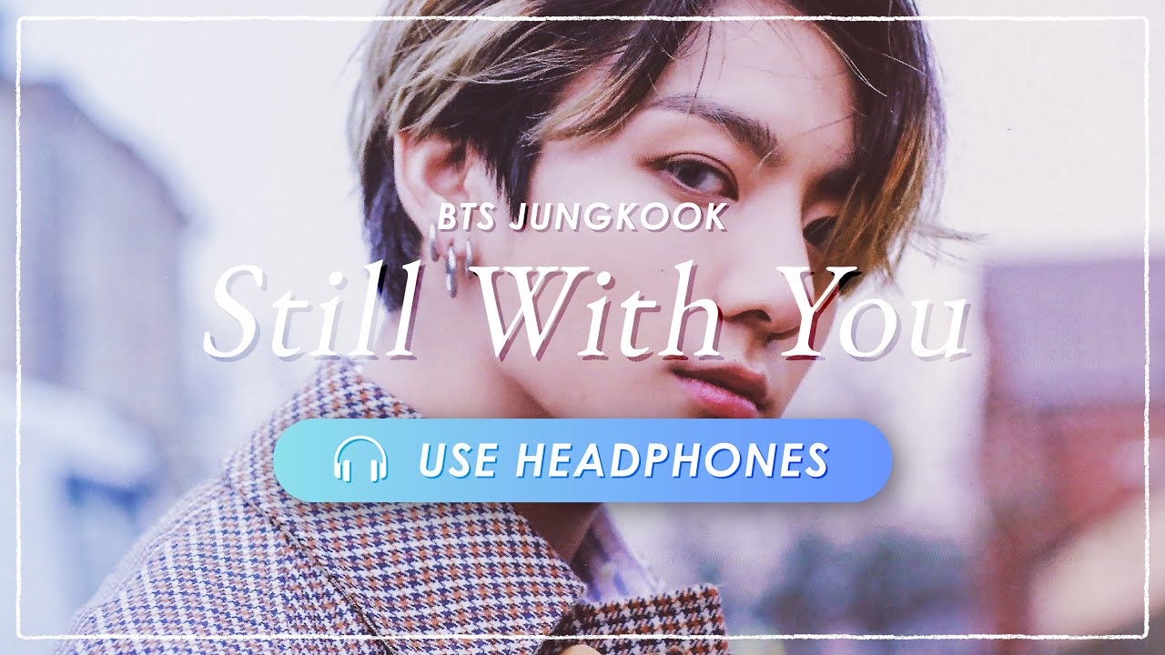 8D AUDIO] BTS JUNGKOOK - Still With You + ☔ [立体音響 🎧 高