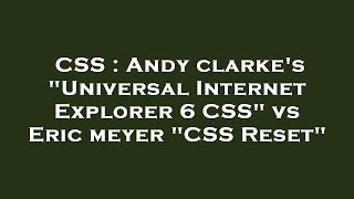 CSS : Andy clarke's Universal Internet Explorer 6 CSS vs Eric meyer CSS Reset