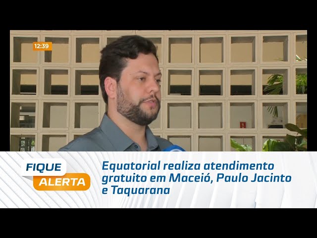 Equatorial realiza atendimento gratuito em Maceió, Paulo Jacinto e Taquarana