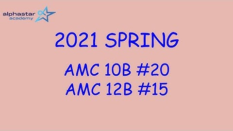 2021 Spring AMC 10B #20 and AMC 12B #15